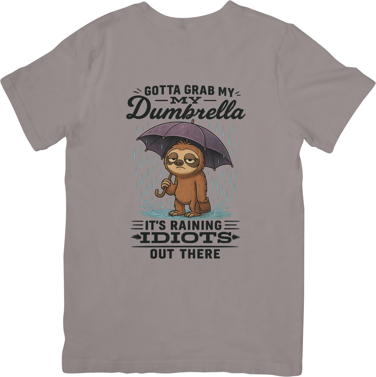 Gotta Grab My Dumbrella Funny Sloth T-Shirt – It’s Raining Idiots Out There – Sarcastic Animal Humor Tee