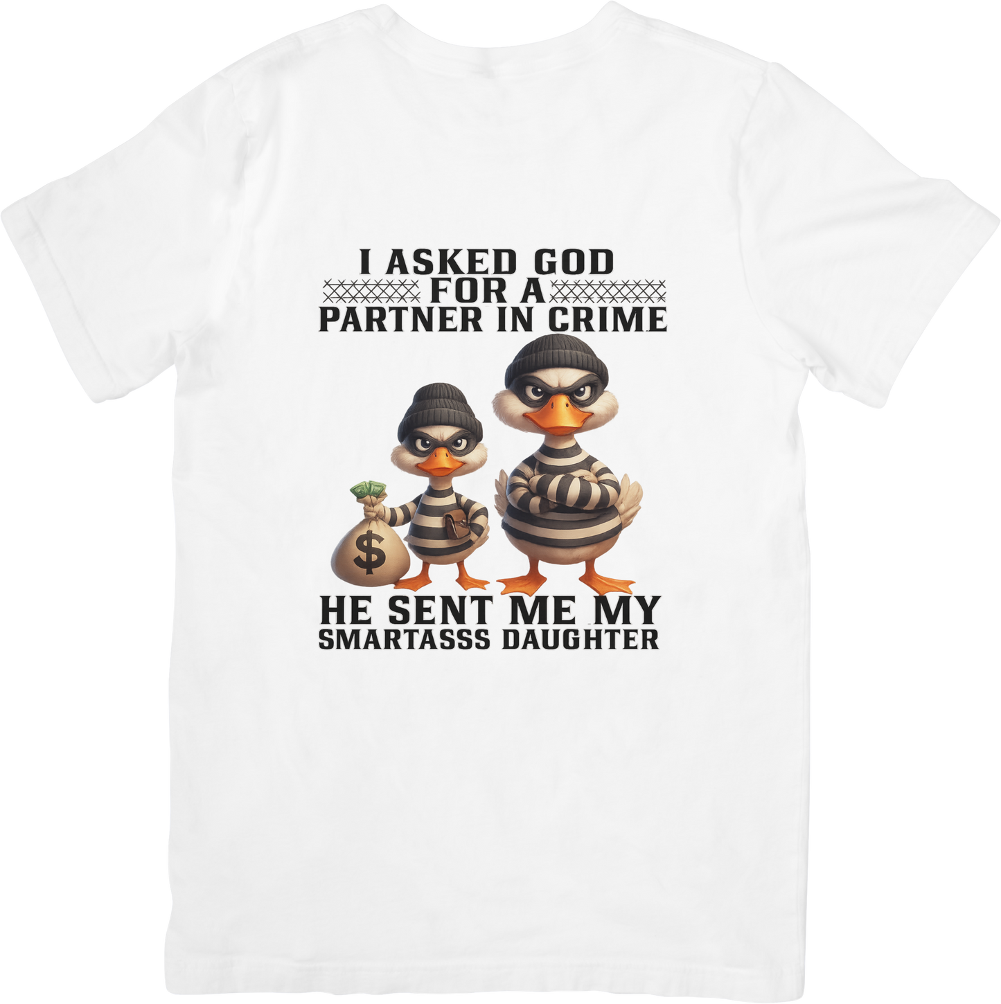 I Asked God for a Partner in Crime – He Sent Me My Smartass Daughter T-Shirt – Funny Duck Family Tee