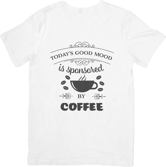 Today’s Good Mood is Sponsored by Coffee T-Shirt – Funny Coffee Lover Tee – Caffeine Powered Shirt