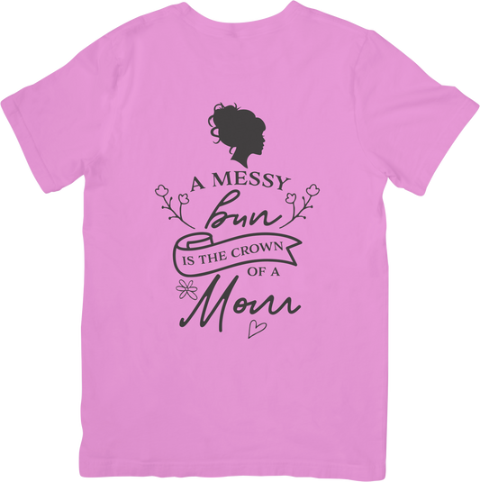 Messy Bun is the Crown of a Mom T-Shirt – Funny Mom Life Tee for Women – Motherhood Graphic Shirt