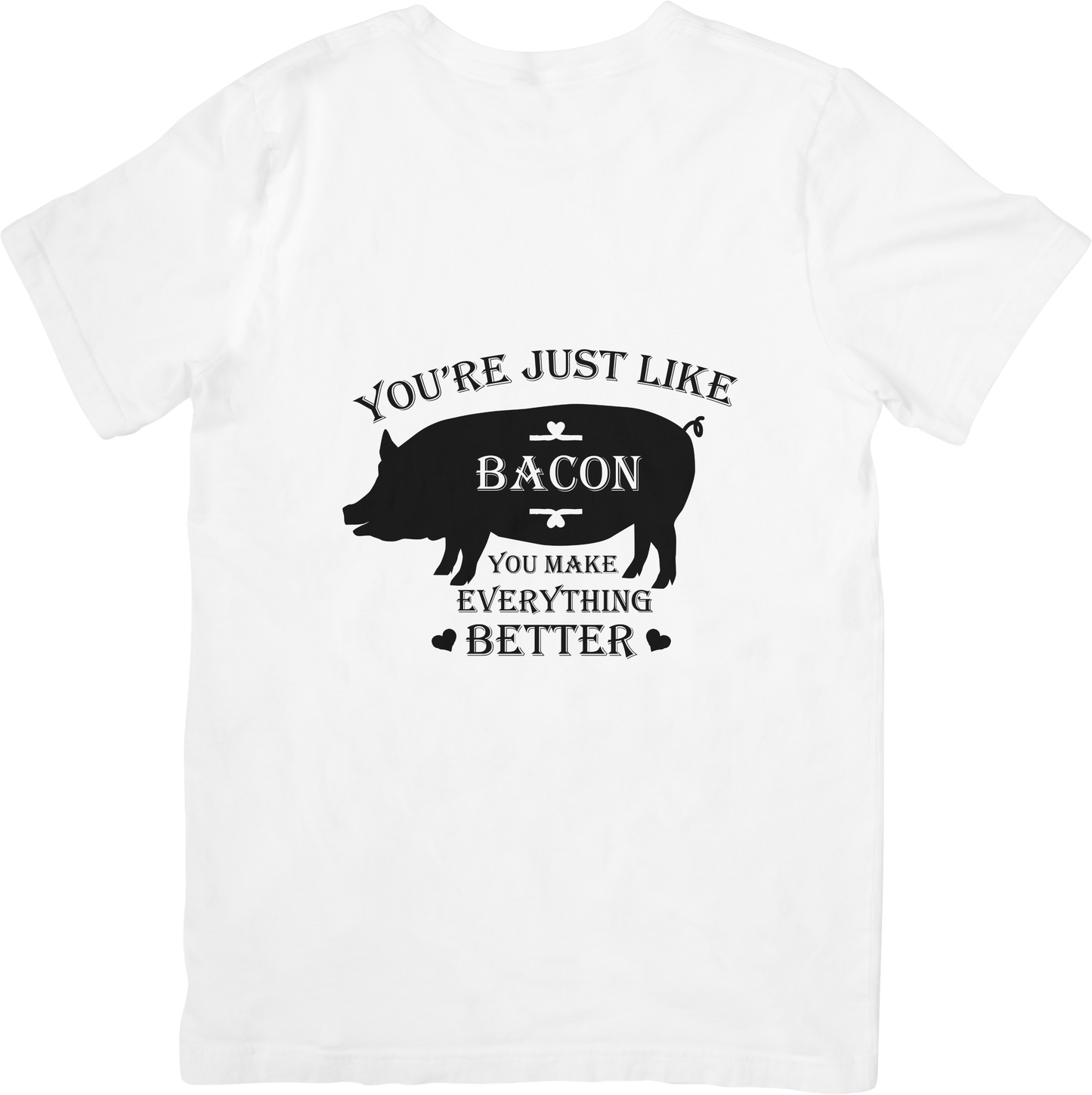 Funny Bacon T-Shirt – “You’re Just Like Bacon, You Make Everything Better” Cute Pig Graphic Tee for Food Lovers & Meat Fans