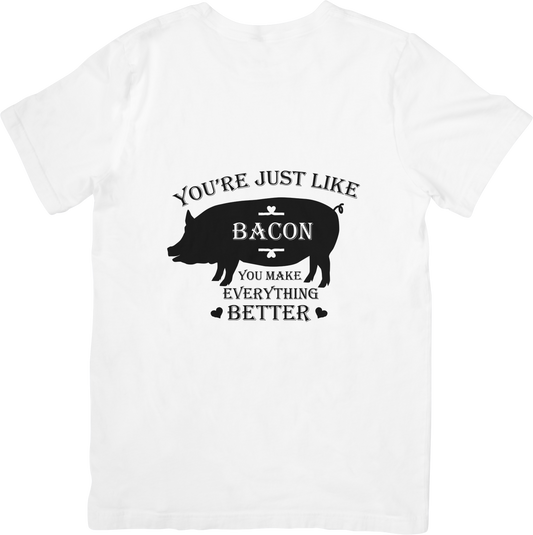 Funny Bacon T-Shirt – “You’re Just Like Bacon, You Make Everything Better” Cute Pig Graphic Tee for Food Lovers & Meat Fans