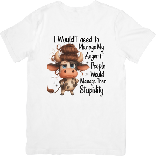 I Wouldn’t Need to Manage My Anger Funny Cow T-Shirt – Sassy Animal Humor Tee – Manage Your Stupidity Quote