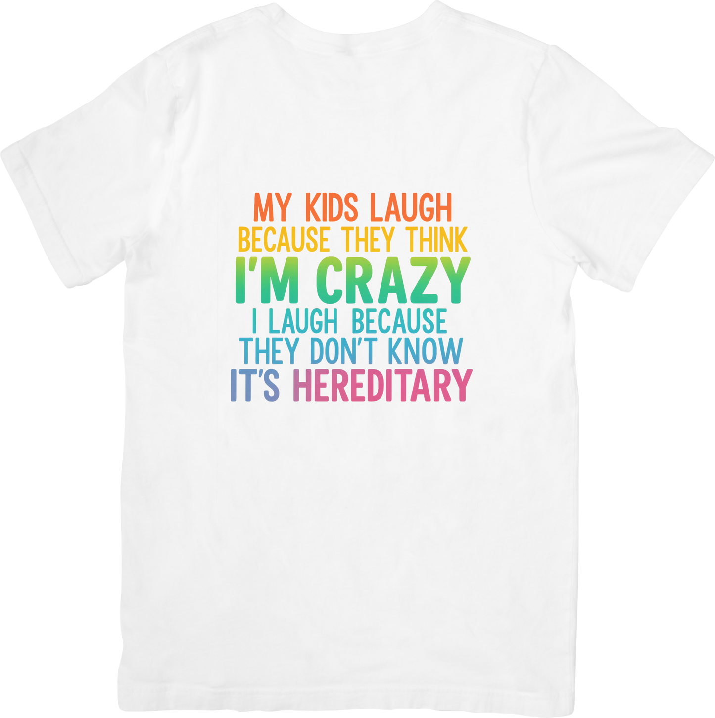 My Kids Think I’m Crazy – It’s Hereditary Funny Mom T-Shirt – Colorful Family Humor Tee