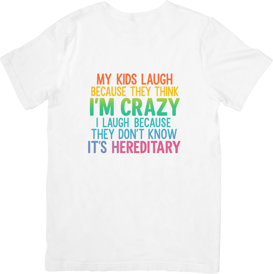 My Kids Think I’m Crazy – It’s Hereditary Funny Mom T-Shirt – Colorful Family Humor Tee