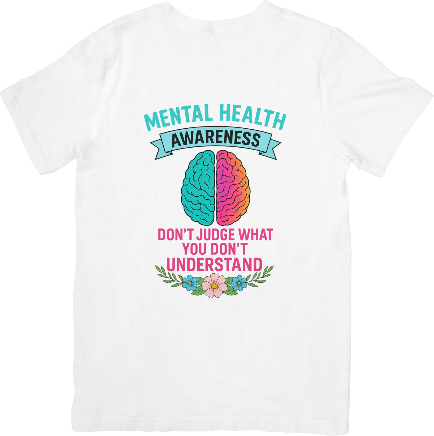 Mental Health Awareness T-Shirt – Don’t Judge What You Don’t Understand – Colorful Brain & Flower Graphic Tee